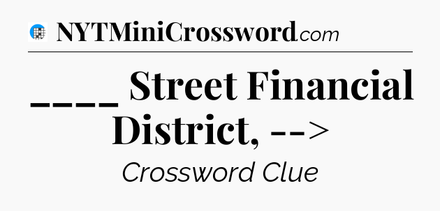 ____ Street Financial District, --> Crossword Clue
