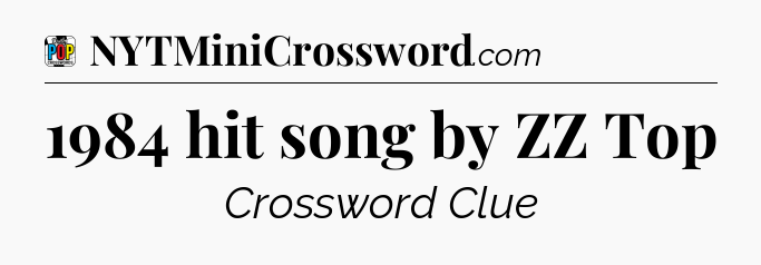 1984 hit song by ZZ Top Crossword Clue