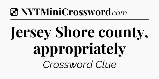 Solution: Jersey Shore county, appropriately - NYT Crossword