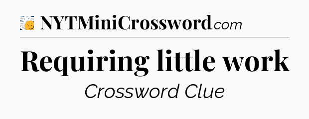 Requiring little work - 7 Little Words