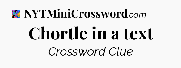 Chortle in a text Crossword Clue