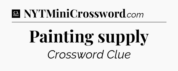 Painting supply - LA Times Crossword