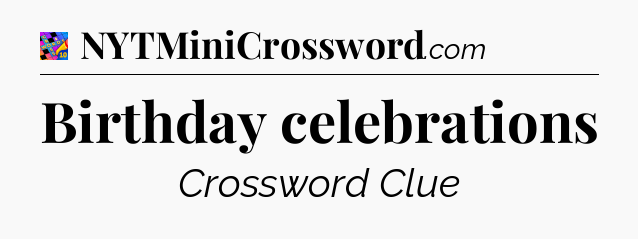 Birthday celebrations Crossword Clue
