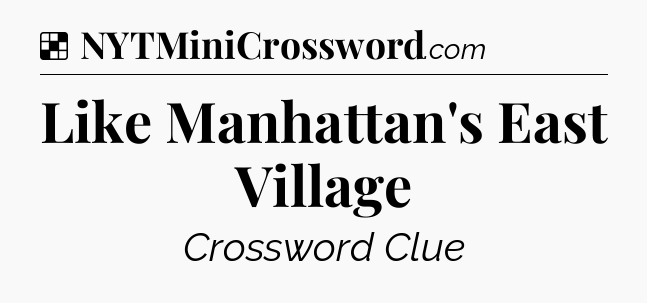 Solution: Like Manhattan's East Village - NYT Crossword
