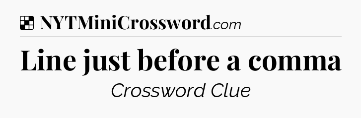 Solution: Line just before a comma - NYT Crossword