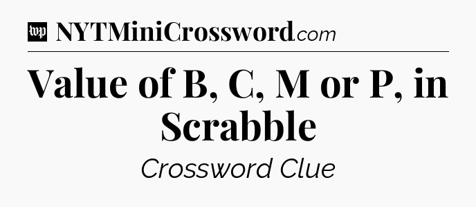 Value of B, C, M or P, in Scrabble Crossword Clue