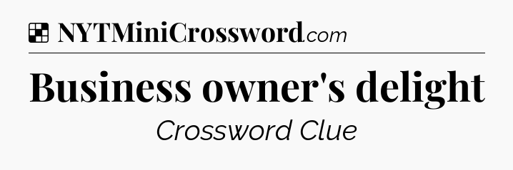 Solution: Business owner's delight - NYT Crossword