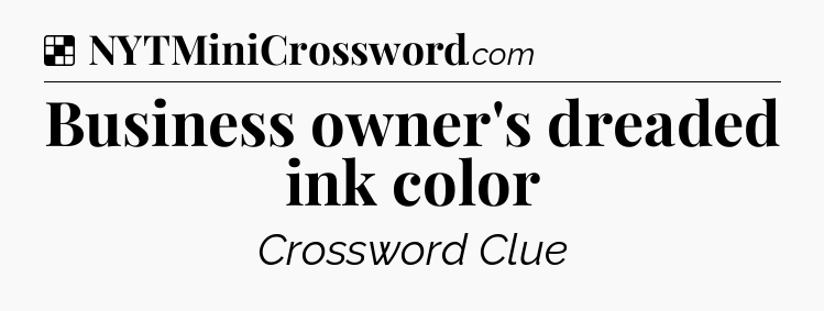 Solution: Business owner's dreaded ink color - NYT Crossword
