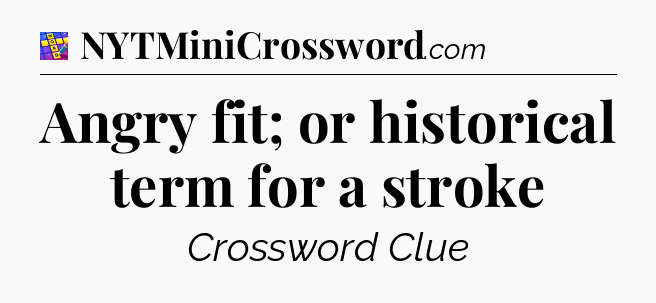 Angry fit; or historical term for a stroke Codycross