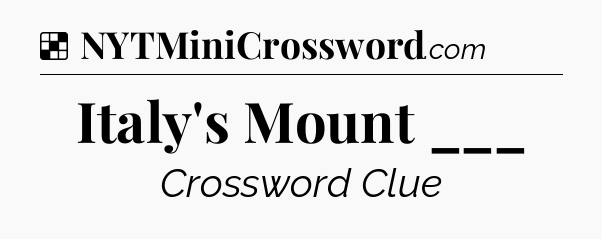 Solution: Italy's Mount ___ - NYT Crossword
