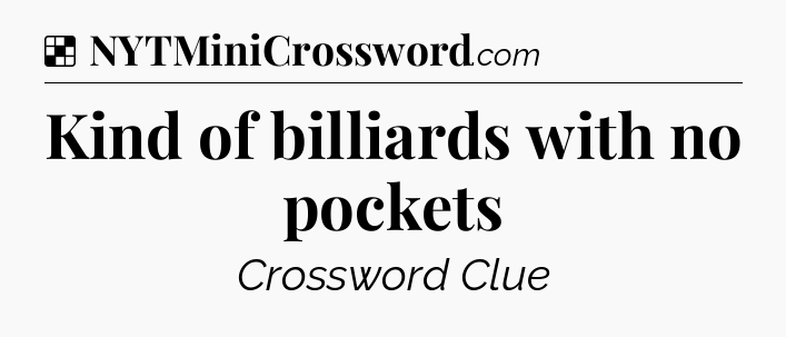 Solution: Kind of billiards with no pockets - NYT Crossword