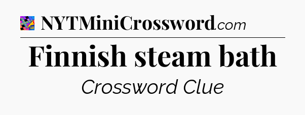 Finnish steam bath Crossword Clue