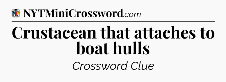 Crustacean that attaches to boat hulls Crossword Clue
