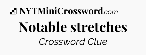 Solution: Notable stretches - NYT Crossword