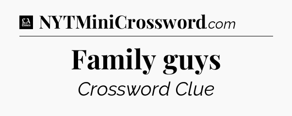 Family guys - LA Times Crossword