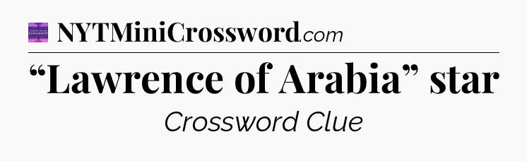“Lawrence of Arabia” star - Thomas Joseph Crossword
