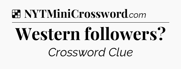Solution: Western followers - NYT Crossword