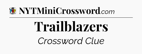 Trailblazers Crossword Clue