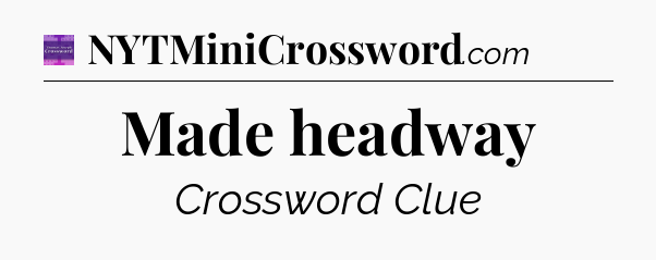 Made headway - Thomas Joseph Crossword