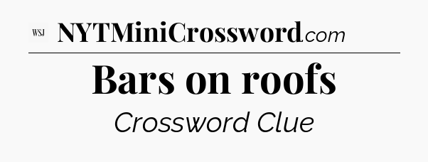 Bars on roofs - WSJ Crossword