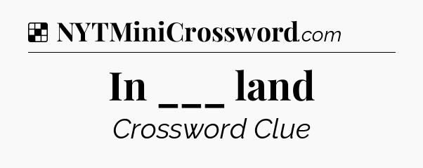 Solution: In ___ land - NYT Crossword