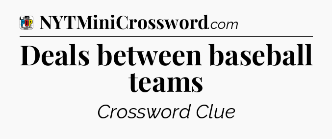 Deals between baseball teams Crossword Clue