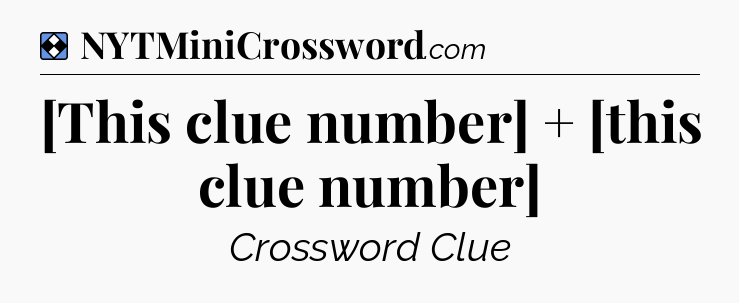 Solution: [This clue number] + [this clue number] - NYT Mini Crossword