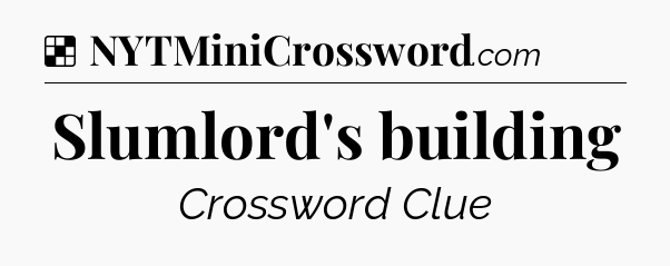 Solution: Slumlord's building - NYT Crossword