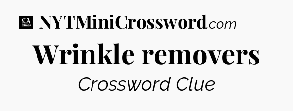 Wrinkle removers - LA Times Crossword