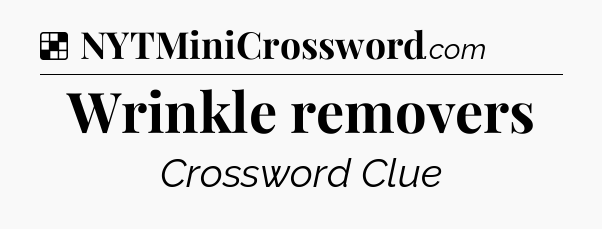 Solution: Wrinkle removers - NYT Crossword