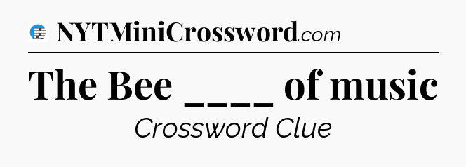 The Bee ____ of music Crossword Clue