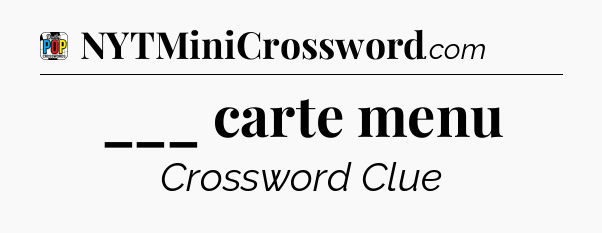 ___ carte menu Crossword Clue