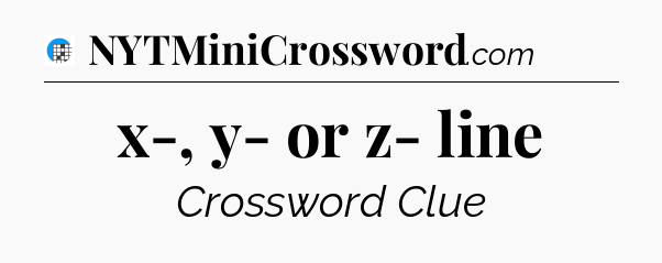 x-, y- or z- line Crossword Clue