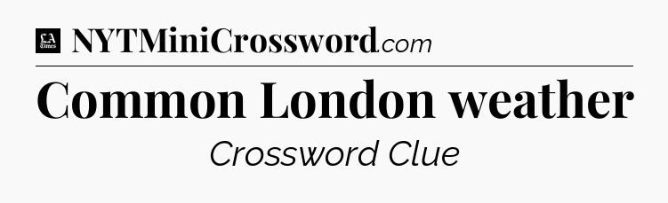 Common London weather - LA Times Crossword