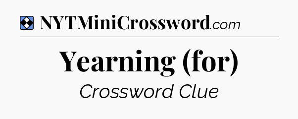 Solution: Yearning (for) - NYT Mini Crossword