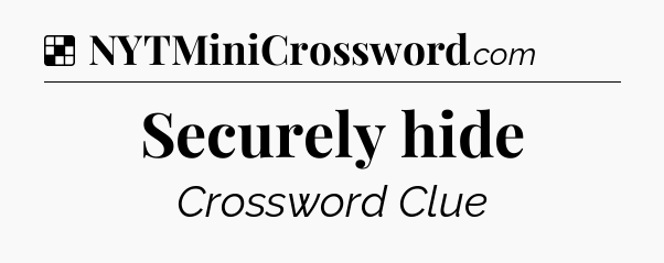 Solution: Securely hide - NYT Crossword