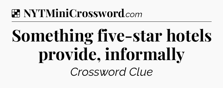 Solution: Something five-star hotels provide, informally - NYT Crossword