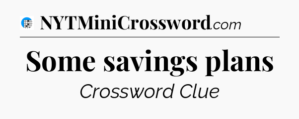 Some savings plans Crossword Clue