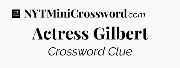 Actress Gilbert - LA Times Crossword