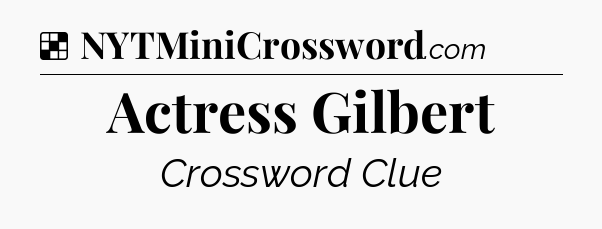 Solution: Actress Gilbert - NYT Crossword