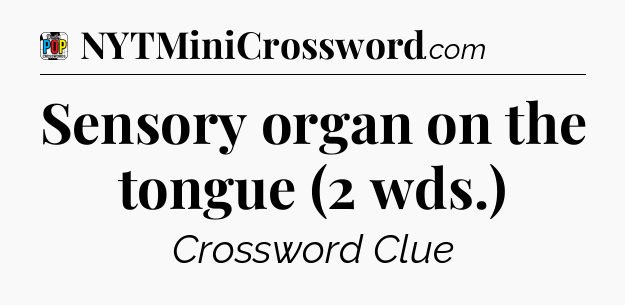 Sensory organ on the tongue (2 wds.) Crossword Clue