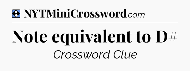 Solution: Note equivalent to D# - NYT Mini Crossword