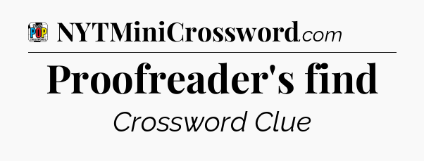 Proofreader's find Crossword Clue