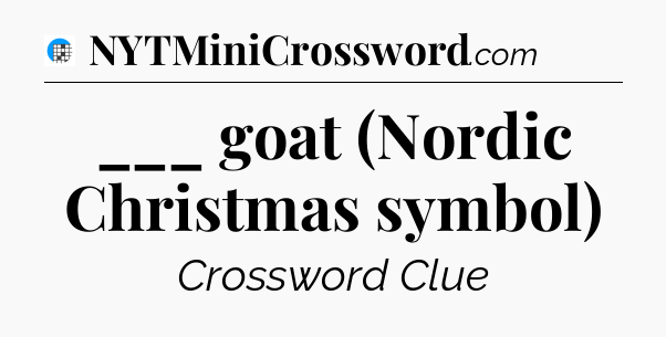 ___ goat (Nordic Christmas symbol) Crossword Clue