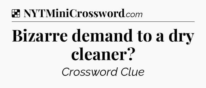 Solution: Bizarre demand to a dry cleaner - NYT Crossword
