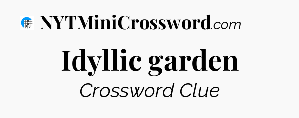 Idyllic garden Crossword Clue