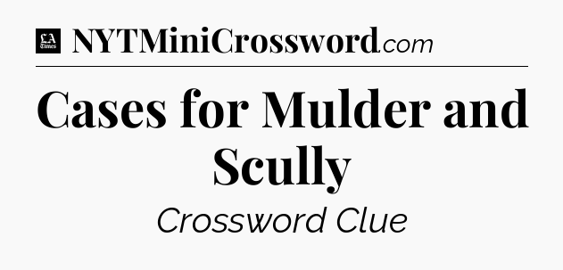 Cases for Mulder and Scully - LA Times Crossword