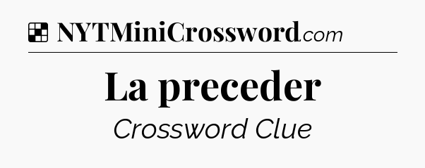 Solution: La preceder - NYT Crossword