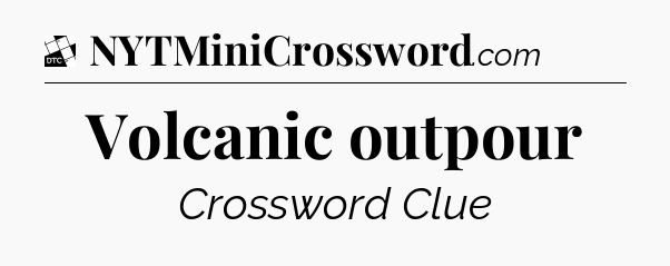 Volcanic outpour - Daily Themed Classic Crossword