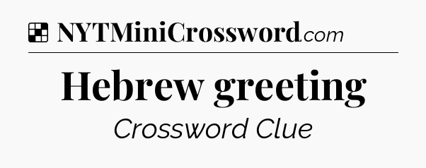 Solution: Hebrew greeting - NYT Crossword